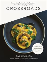 Crossroads : Extraordinary Recipes from the Restaurant That Is Reinventing Vegan Cuisine cover image