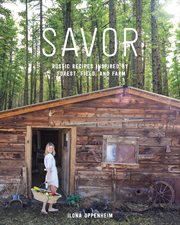 Savor : Rustic Recipes Inspired by Forest, Field, and Farm cover image