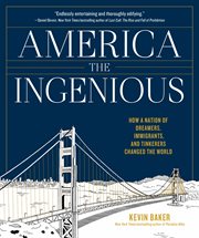 America the ingenious : how a nation of dreamers, immigrants, and tinkerers changed the world cover image