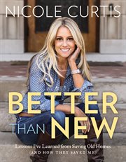 Better than new : lessons I've learned from saving old homes (and how they saved me) cover image