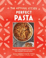 The Artisanal Kitchen: Perfect Pasta : Perfect Pasta cover image