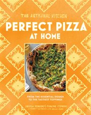 The Artisanal Kitchen: Perfect Pizza at Home : Perfect Pizza at Home cover image