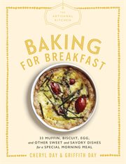 Baking for breakfast : 33 muffin, biscuit, egg, and other sweet and savory dishes for a special morning meal cover image