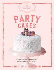 Party cakes : 36 decadent creations for festive occasions cover image
