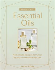 Whole Beauty: Essential Oils : Essential Oils cover image