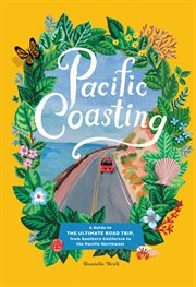Pacific Coasting : A Guide to the Ultimate Road Trip, from Southern California to the Pacific Northwest cover image