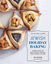 Jewish holiday baking : inspired recipes for Rosh Hashanah, Hanukkah, Purim, Passover, and more cover image