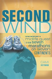 Second Wind : One Woman's Midlife Quest to Run Seven Marathons on Seven Continents cover image
