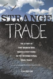Strange Trade : The Story of Two Women Who Risked Everything in the International Drug Trade cover image
