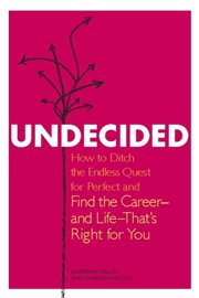 Undecided : How to Ditch the Endless Quest for Perfect and Find the Career -- and Life --That's Right for You cover image