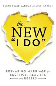 The New I Do : Reshaping Marriage for Skeptics, Realists and Rebels cover image