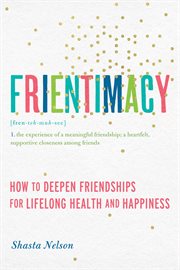 Frientimacy : How to Deepen Friendships for Lifelong Health and Happiness cover image