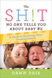 The Sh!t No One Tells You About Baby #2 : A Guide To Surviving Your Growing Family cover image