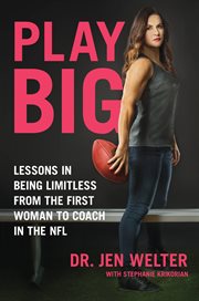 Play Big : Lessons in Being Limitless from the First Woman to Coach in the NFL cover image