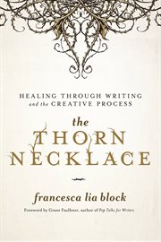 The Thorn Necklace : Healing Through Writing and the Creative Process cover image