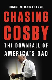 Chasing Cosby : The Downfall of America's Dad cover image