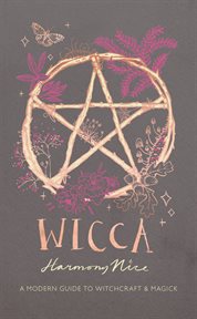 Wicca : A Modern Guide to Witchcraft and Magick cover image