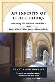 An Infinity of Little Hours : Five Young Men and Their Trial of Faith in the Western World's Most Austere Monastic Order cover image
