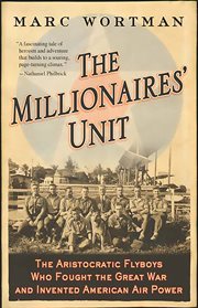 The Millionaires' Unit : The Aristocratic Flyboys Who Fought the Great War and Invented American Air Power cover image