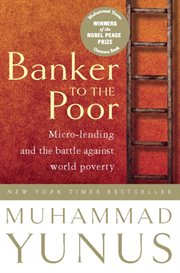 Banker to the Poor : Micro-Lending and the Battle Against World Poverty cover image
