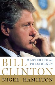 Bill Clinton : Mastering the Presidency cover image