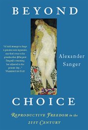 Beyond Choice : Reproductive Freedom in the 21st Century cover image