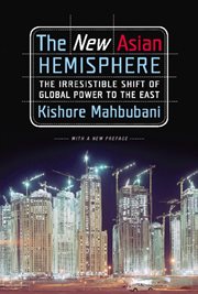 The New Asian Hemisphere : The Irresistible Shift of Global Power to the East cover image