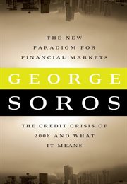 The New Paradigm for Financial Markets : The Credit Crisis of 2008 and What It Means cover image