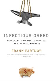 Infectious Greed : How Deceit and Risk Corrupted the Financial Markets cover image