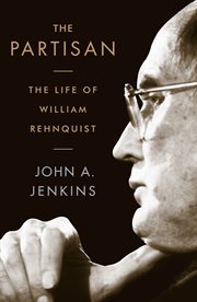 The Partisan : The Life of William Rehnquist cover image