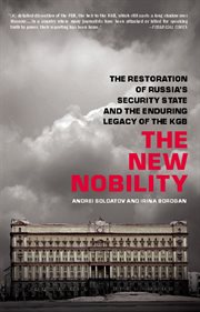 The New Nobility : The Restoration of Russia's Security State and the Enduring Legacy of the KGB cover image