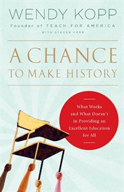 A Chance to Make History : What Works and What Doesn't in Providing an Excellent Education for All cover image