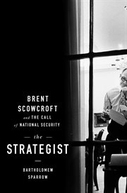 The Strategist : Brent Scowcroft and the Call of National Security cover image