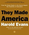 They made America : [from the steam engine to the search engine : two centuries of innovators] cover image