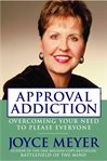 Approval addiction : overcoming your need to please everyone cover image