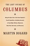 The last voyage of Columbus : being the epic tale of the great captain's fourth expedition, including accounts of swordfight, mutiny, shipwreck, gold, war, hurricane, and discovery cover image