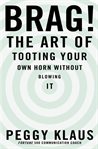Brag! : the art of tooting your own horn without blowing it cover image