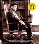 An unfinished life : [John F. Kennedy, 1917-1963] cover image