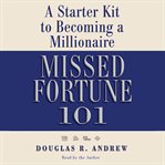Missed fortune 101 : a starter kit to becoming a millionaire cover image