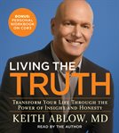 Living the truth : [transform your life through the power of insight and honesty] cover image