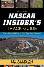 The Ultimate NASCAR Insider's Track Guide : Everything You Need to Plan Your Race Weekend cover image
