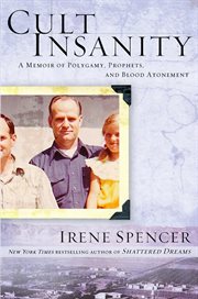 Cult Insanity : A Memoir of Polygamy, Prophets, and Blood Atonement cover image