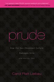 Prude : How the Sex-Obsessed Culture Damages Girls (and America, Too!) cover image