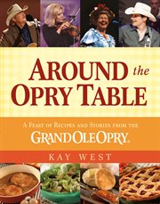 Around the Opry Table : A Feast of Recipes and Stories from the Grand Ole Opry cover image