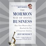 The Mormon way of doing business : leadership and success through faith and family cover image
