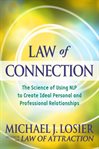 Law of connection : [the science of using NLP to create ideal personal and professional relationships] cover image