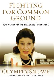 Fighting for Common Ground : How We Can Fix the Stalemate in Congress cover image