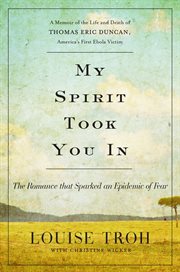 My Spirit Took You In : The Romance that Sparked an Epidemic of Fear: A Memoir of the Life and Death of Thomas Eric Duncan, cover image