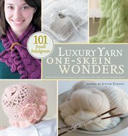 Luxury yarn one-skein wonders : 101 small indulgences cover image