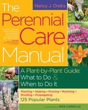 The Perennial Care Manual : a Plant-by-Plant Guide: What to Do and When to Do It cover image